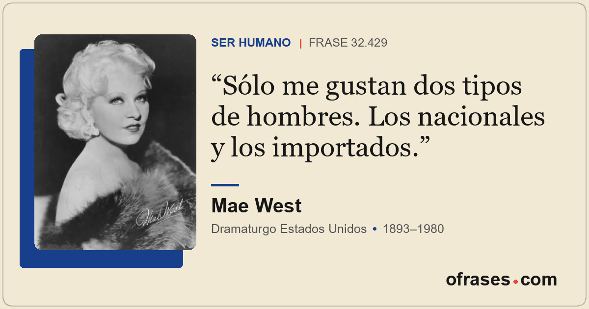 Sólo me gustan dos tipos de hombres. Los nacionales y los importados.