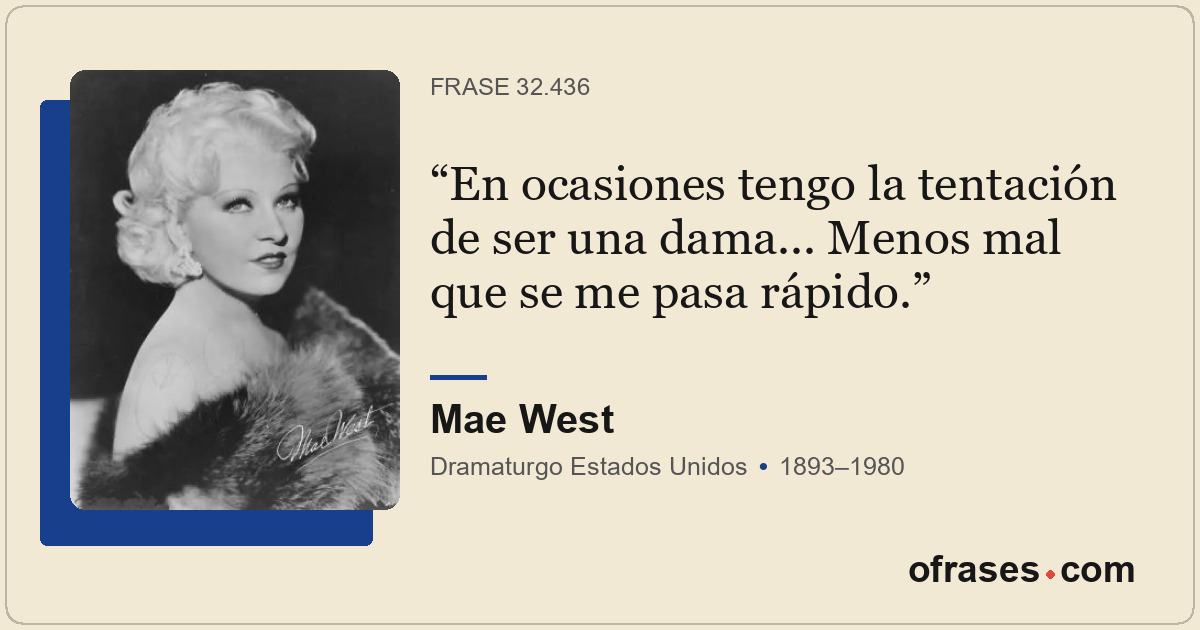 En ocasiones tengo la tentación de ser una dama... Menos mal que se me pasa rápi...