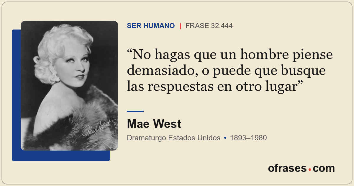 No hagas que un hombre piense demasiado, o puede que busque las respuestas en ot...
