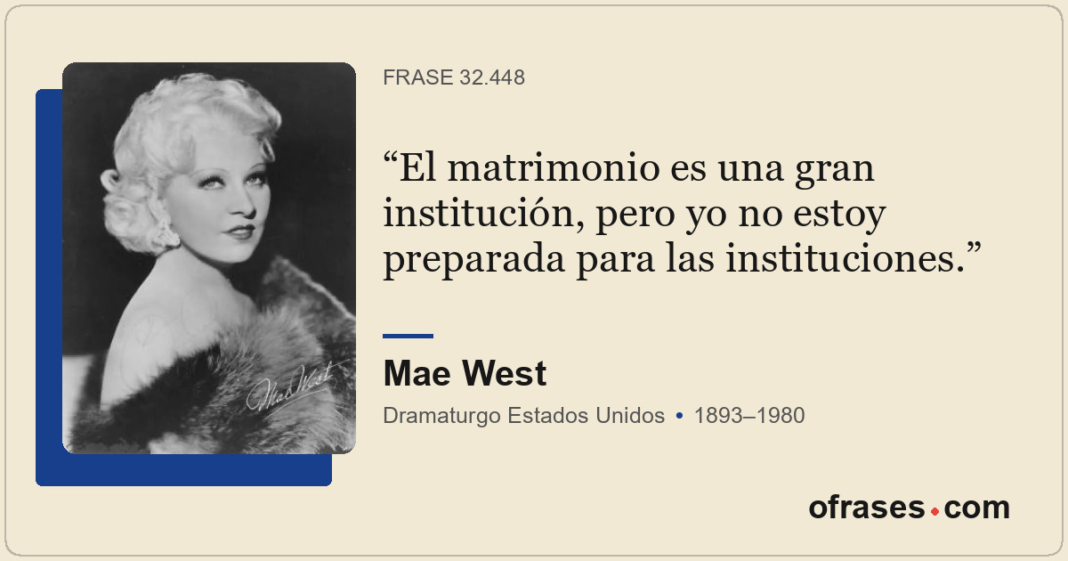 El matrimonio es una gran institución, pero yo no estoy preparada para las insti...