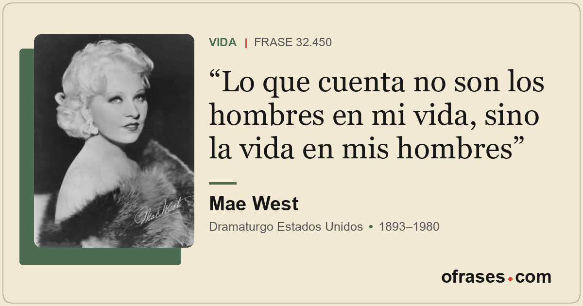 Lo que cuenta no son los hombres en mi vida, sino la vida en mis hombres