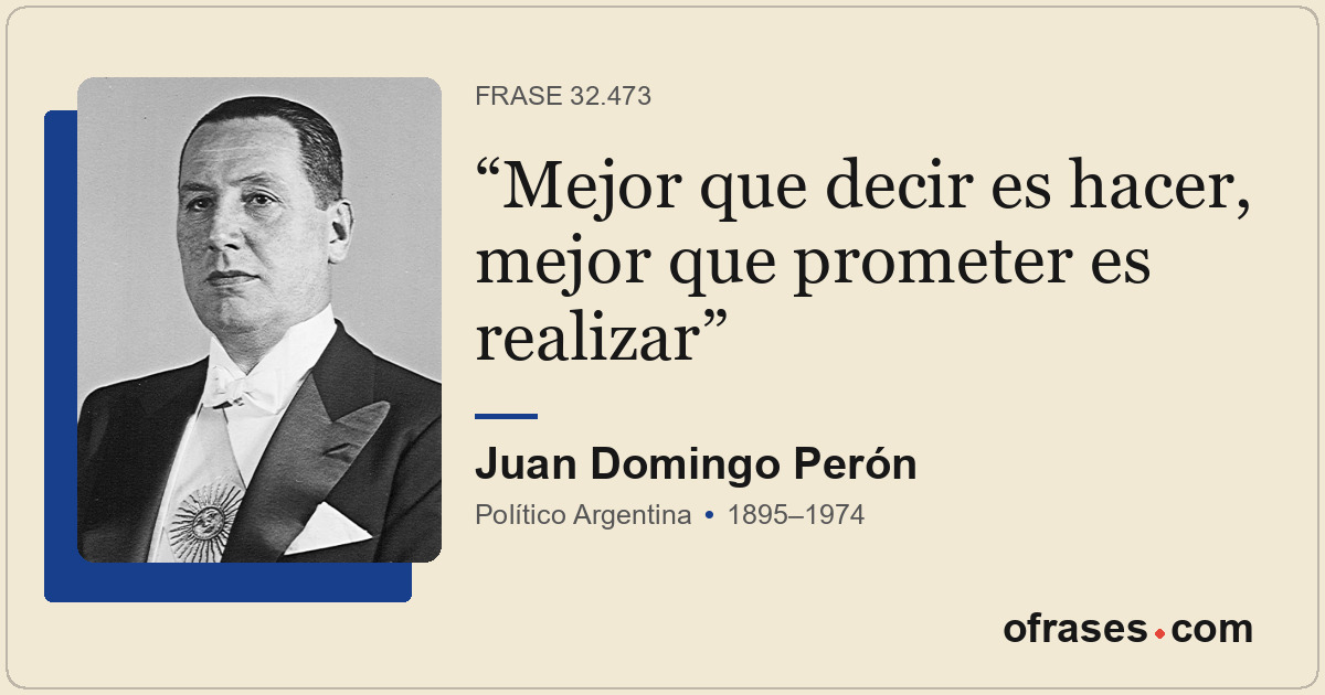 Mejor que decir es hacer, mejor que prometer es realizar