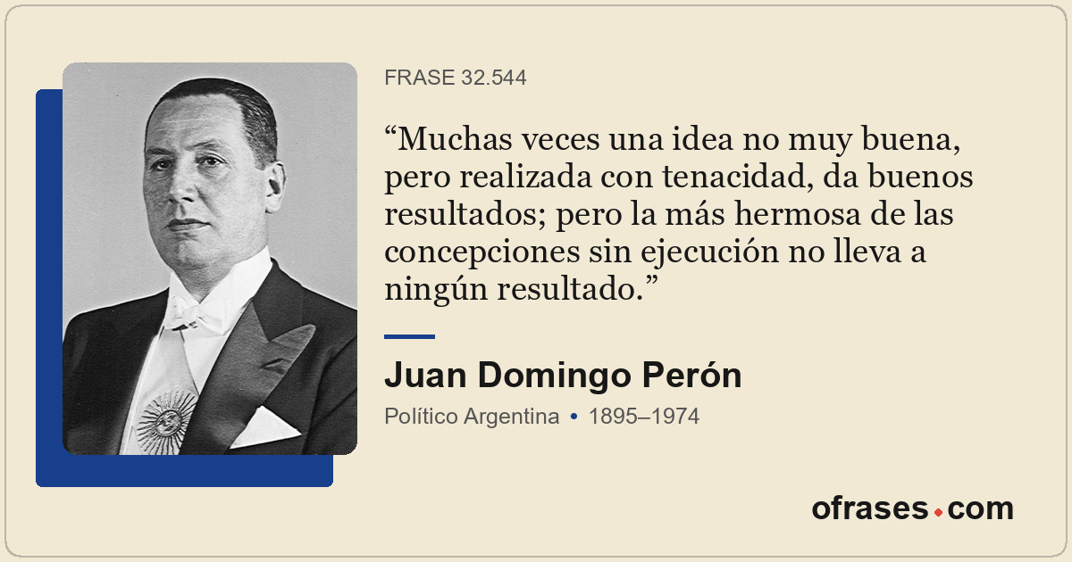 Muchas veces una idea no muy buena, pero realizada con tenacidad, da buenos resu...