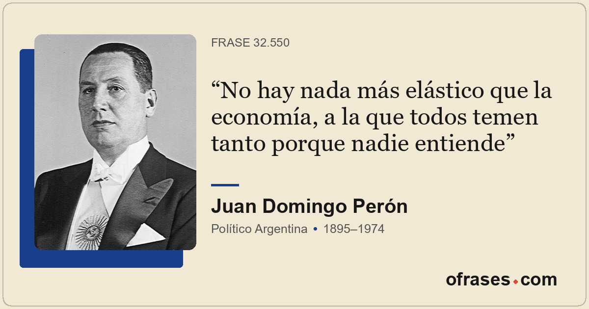 No hay nada más elástico que la economía, a la que todos temen tanto porque nadi...