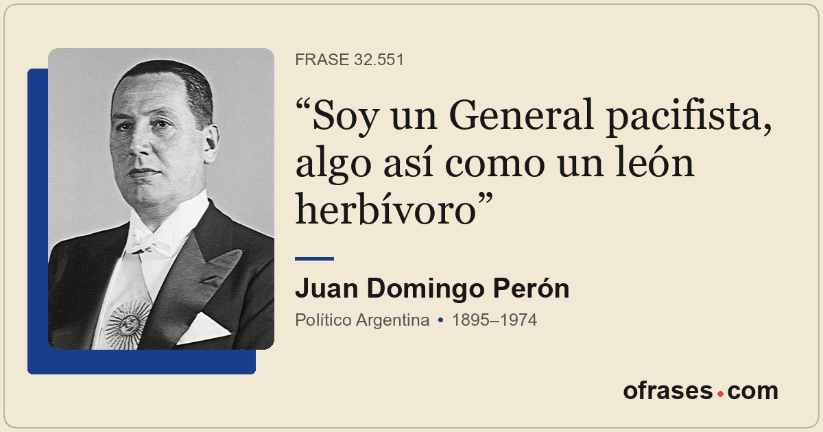 Soy un General pacifista, algo así como un león herbívoro