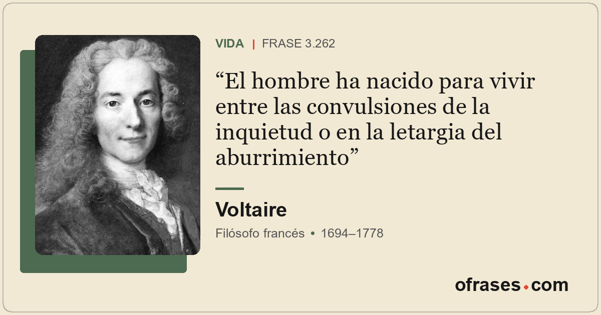 El hombre ha nacido para vivir entre las convulsiones de la inquietud o en la le...