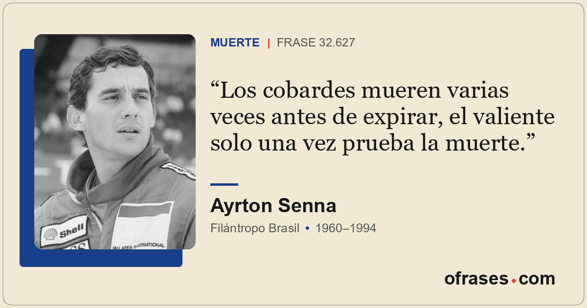 Los cobardes mueren varias veces antes de expirar, el valiente solo una vez prue...