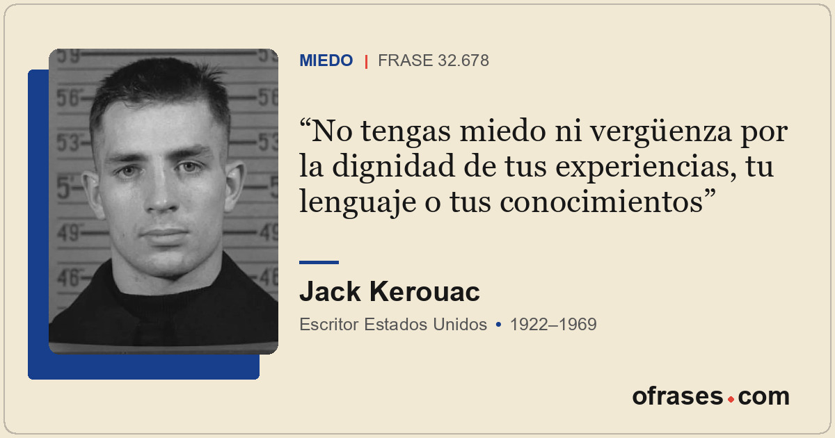 No tengas miedo ni vergüenza por la dignidad de tus experiencias, tu lenguaje o...