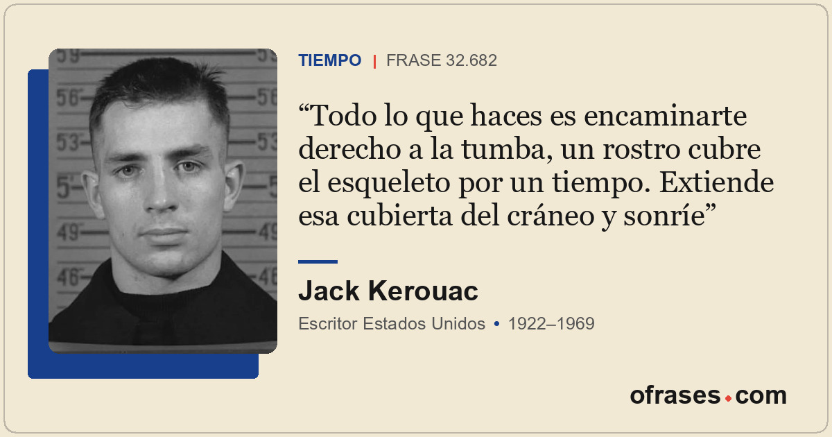 Todo lo que haces es encaminarte derecho a la tumba, un rostro cubre el esquelet...