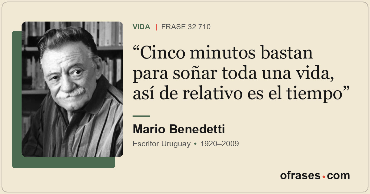 Cinco minutos bastan para soñar toda una vida, así de relativo es el tiempo