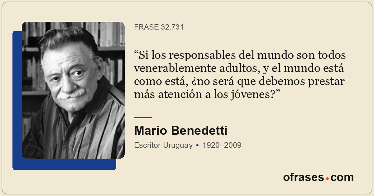 Si los responsables del mundo son todos venerablemente adultos, y el mundo está...