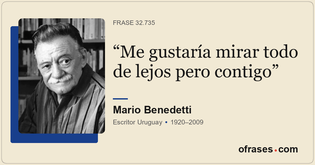 Me gustaría mirar todo de lejos pero contigo