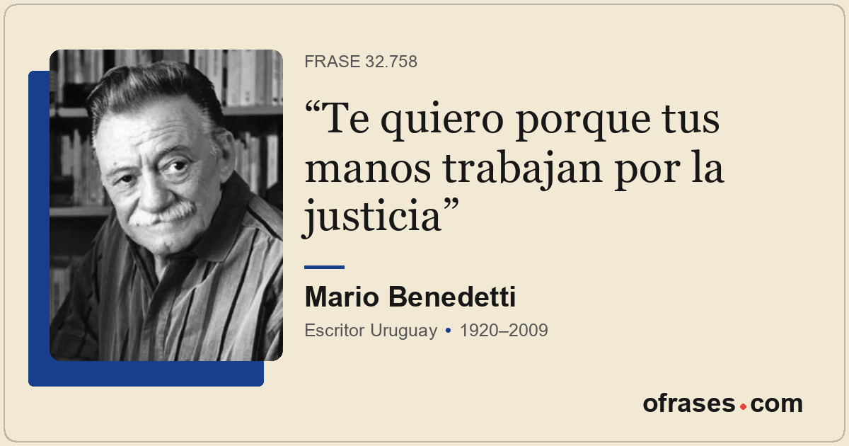 Te quiero porque tus manos trabajan por la justicia