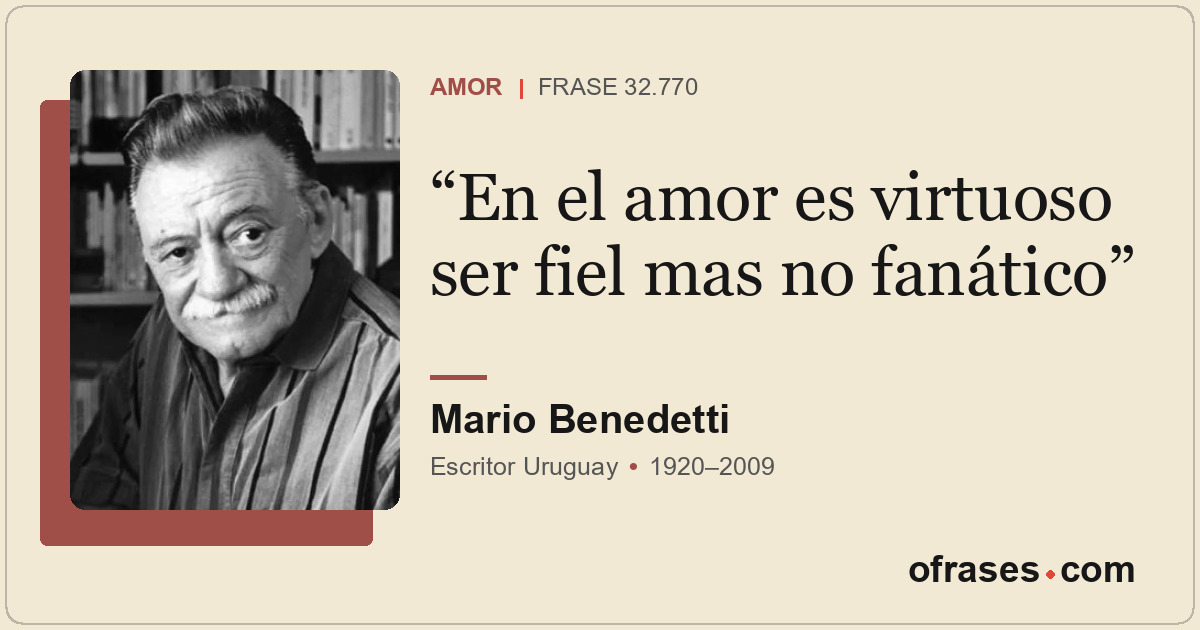 En el amor es virtuoso ser fiel mas no fanático