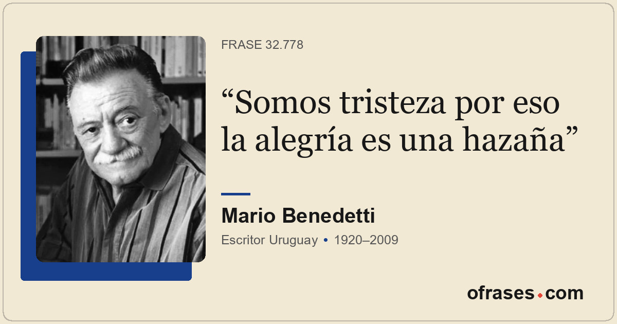 Somos tristeza por eso la alegría es una hazaña