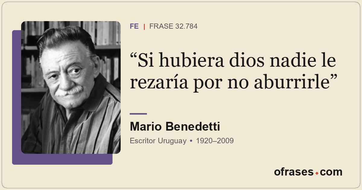 Si hubiera dios nadie le rezaría por no aburrirle