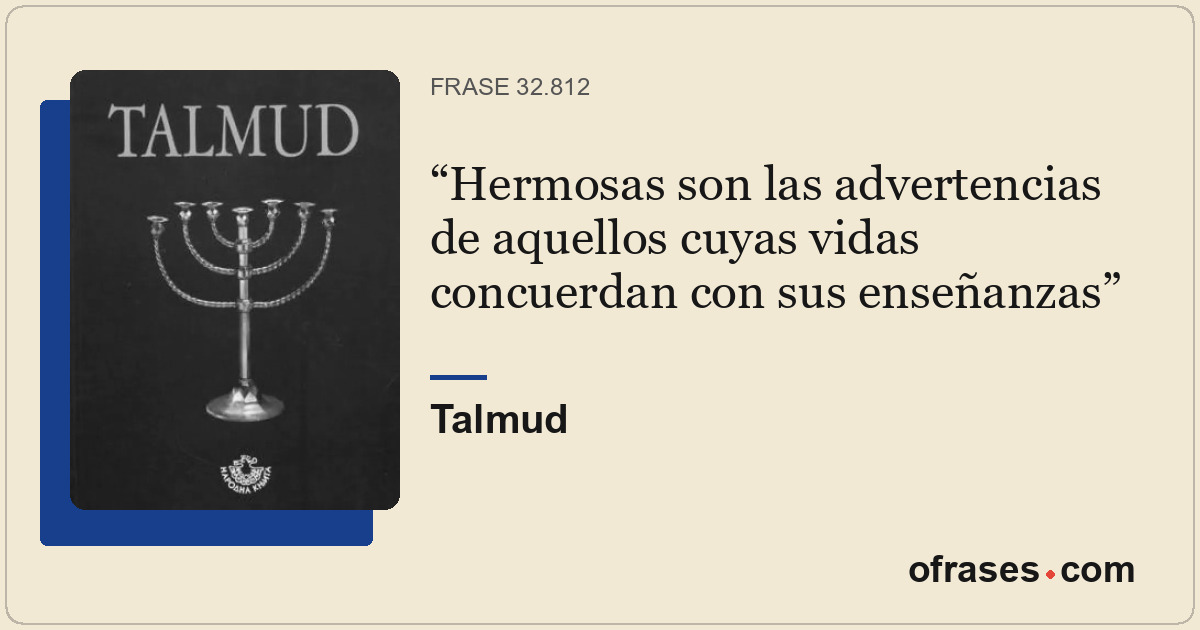 Hermosas son las advertencias de aquellos cuyas vidas concuerdan con sus enseñan...