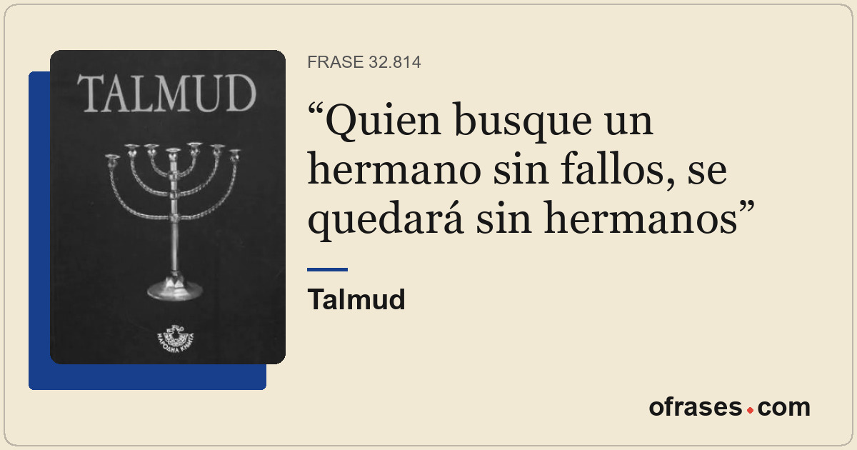 Quien busque un hermano sin fallos, se quedará sin hermanos