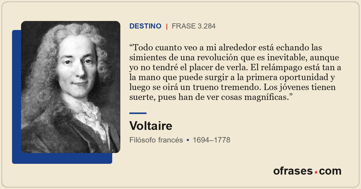 Todo cuanto veo a mi alrededor está echando las simientes de una revolución que...