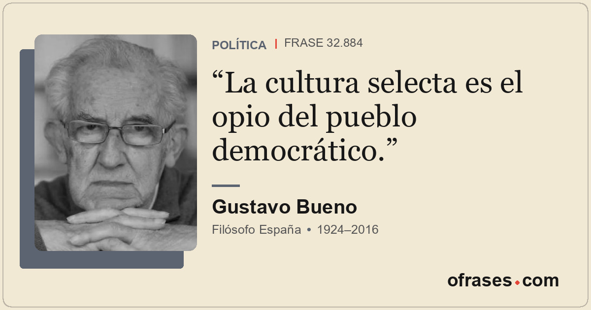 La cultura selecta es el opio del pueblo democrático.