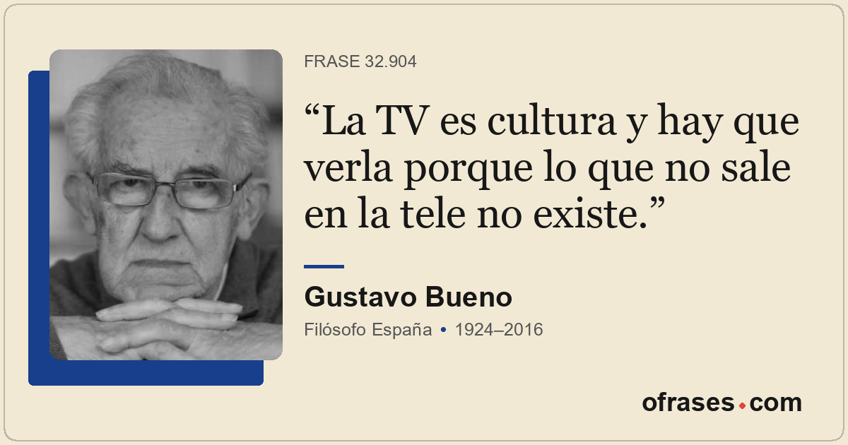 La TV es cultura y hay que verla porque lo que no sale en la tele no existe.