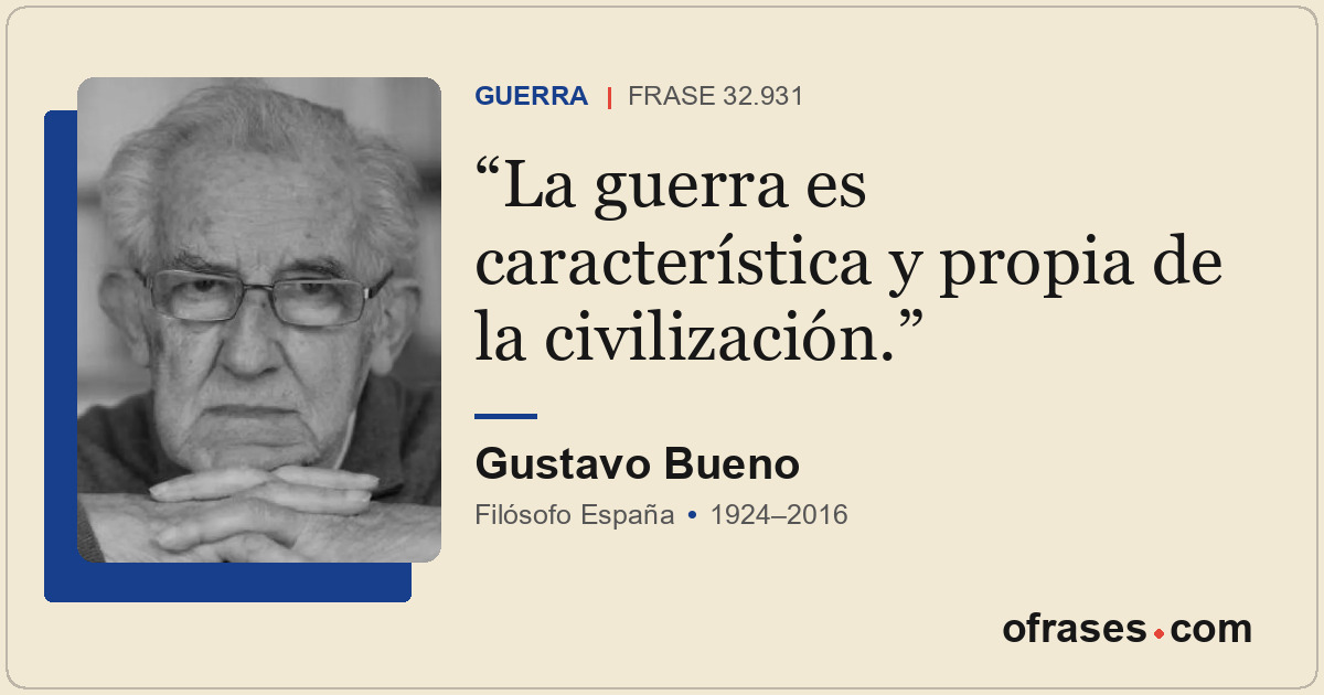 La guerra es característica y propia de la civilización.