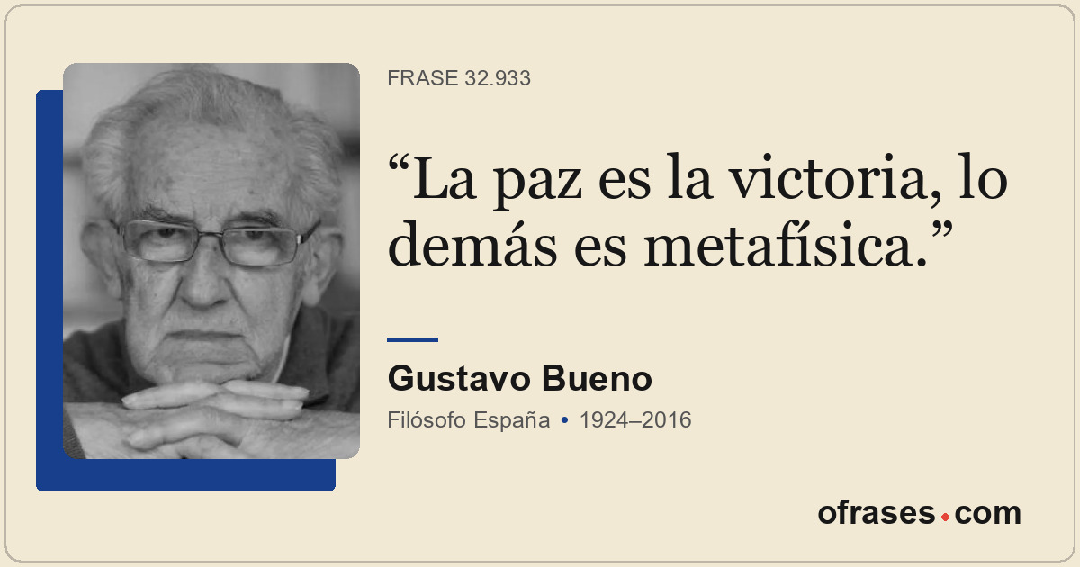 La paz es la victoria, lo demás es metafísica.