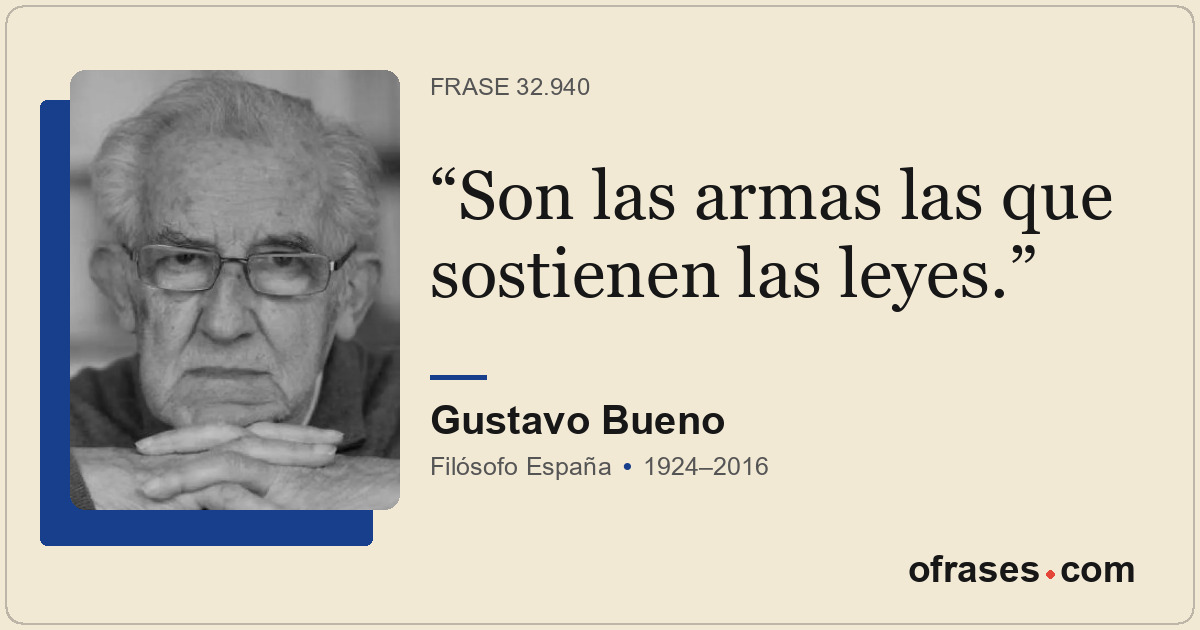 Son las armas las que sostienen las leyes.