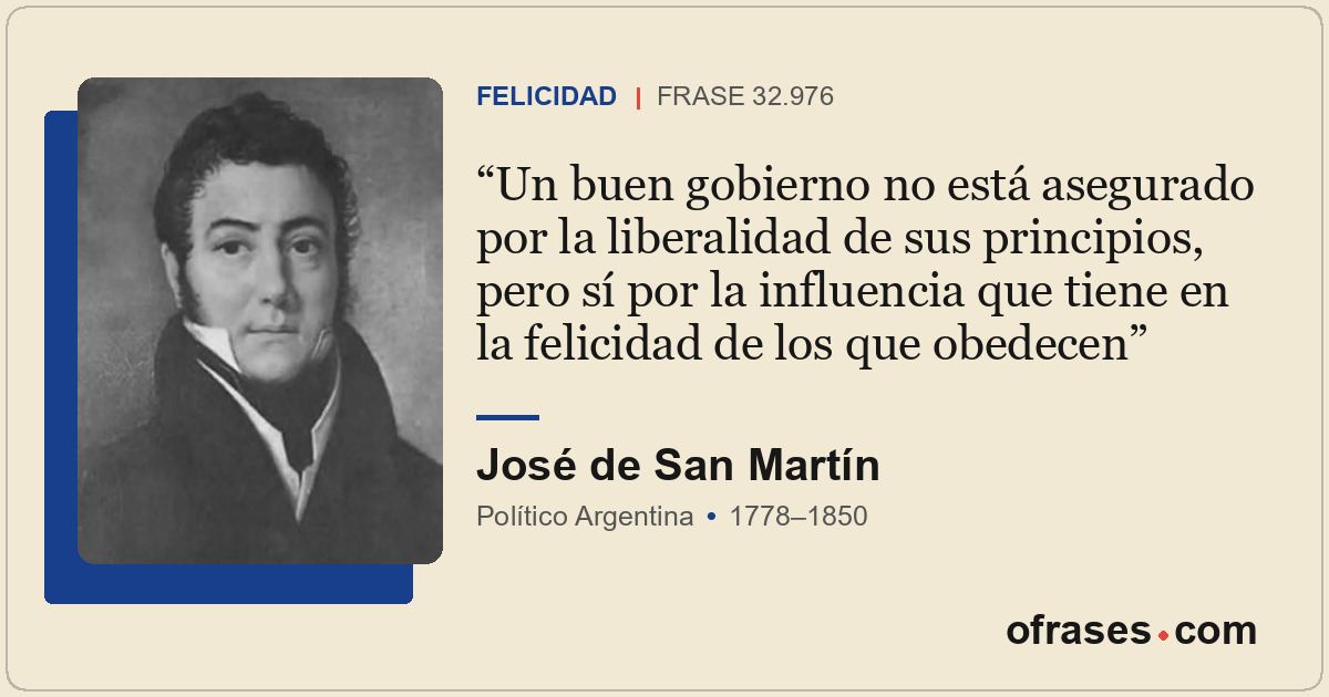 Un buen gobierno no está asegurado por la liberalidad de sus principios, pero sí...