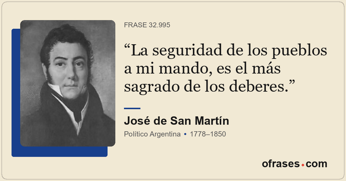 La seguridad de los pueblos a mi mando, es el más sagrado de los deberes.