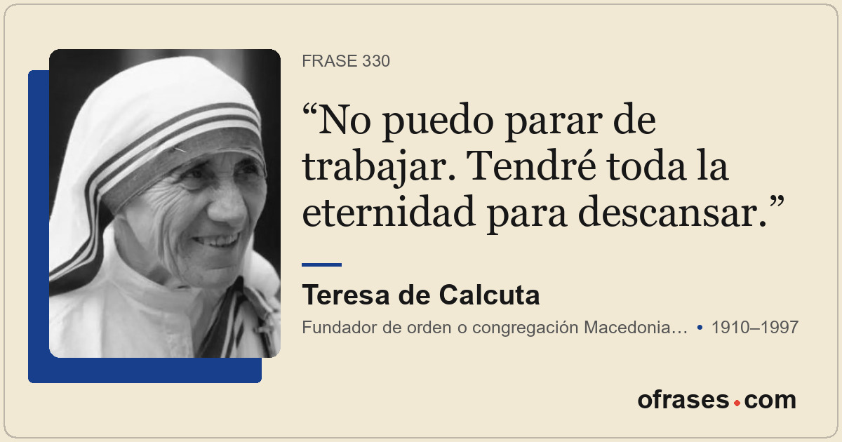 No puedo parar de trabajar. Tendré toda la eternidad para descansar.