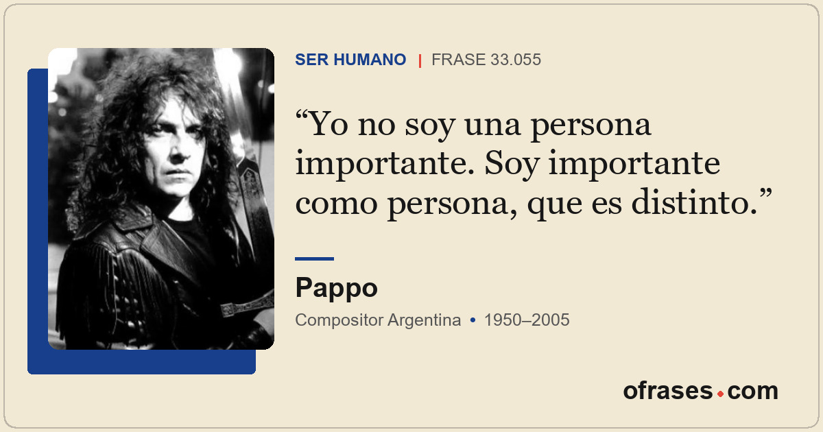 Yo no soy una persona importante. Soy importante como persona, que es distinto.
