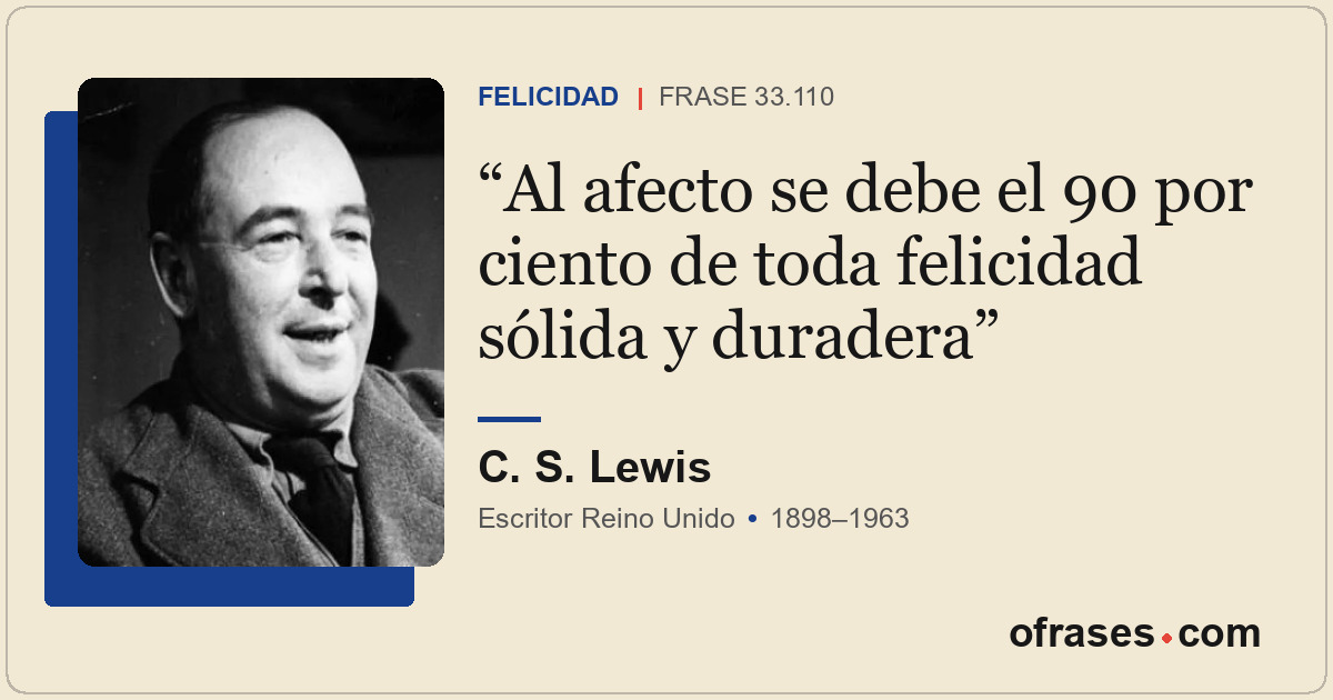 Al afecto se debe el 90 por ciento de toda felicidad sólida y duradera