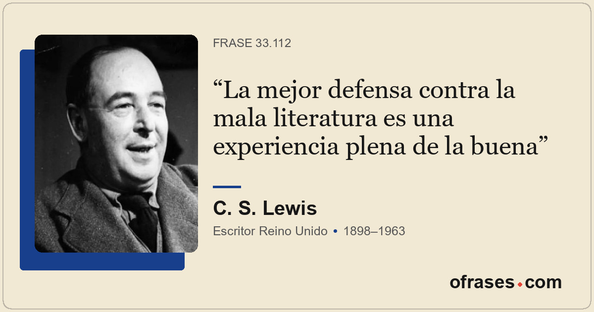 La mejor defensa contra la mala literatura es una experiencia plena de la buena