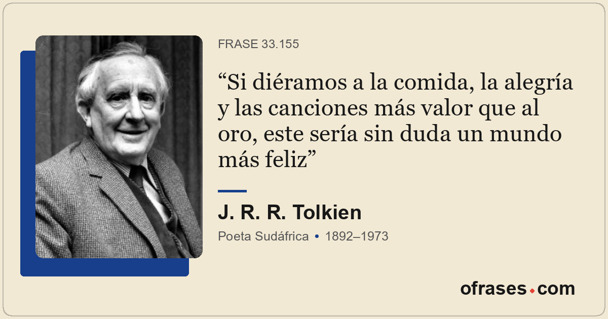 Si diéramos a la comida, la alegría y las canciones más valor que al oro, este s...
