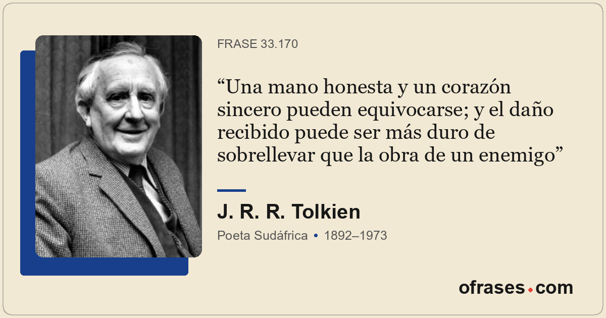 Una mano honesta y un corazón sincero pueden equivocarse; y el daño recibido pue...