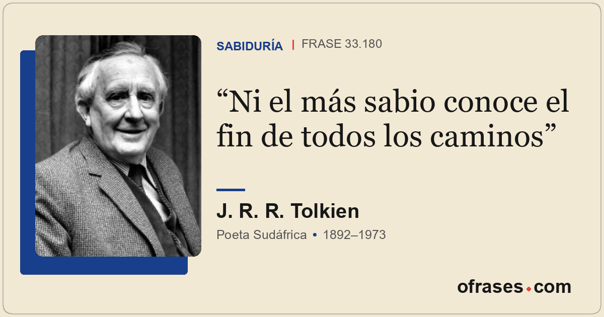 Ni el más sabio conoce el fin de todos los caminos