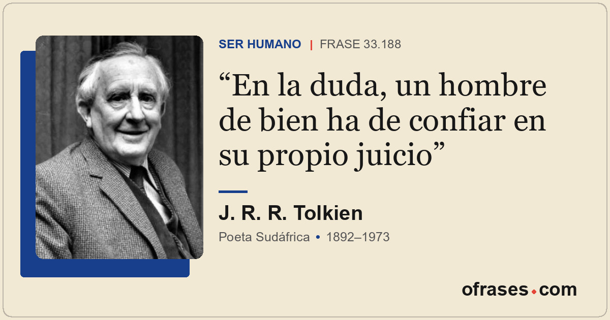 En la duda, un hombre de bien ha de confiar en su propio juicio