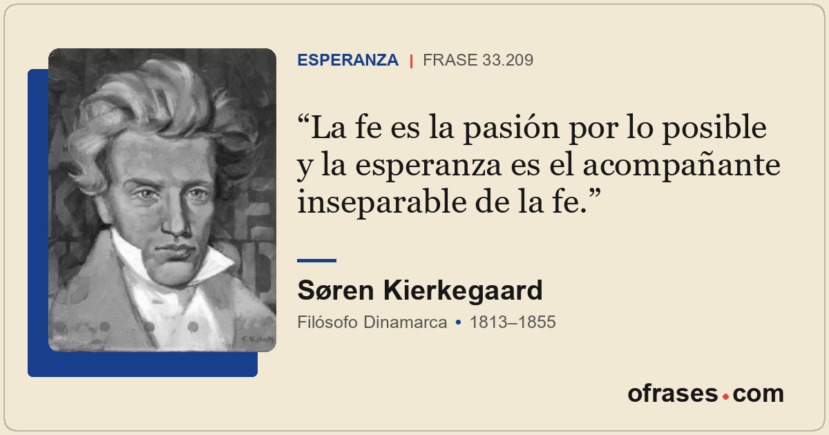 La fe es la pasión por lo posible y la esperanza es el acompañante inseparable d...