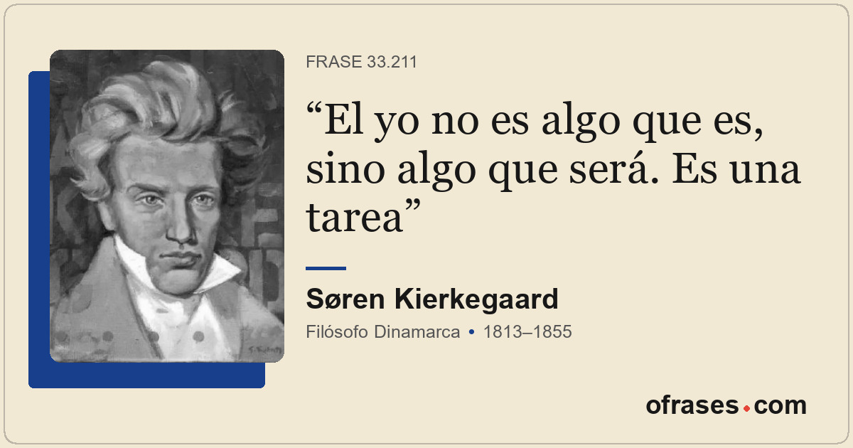 El yo no es algo que es, sino algo que será. Es una tarea