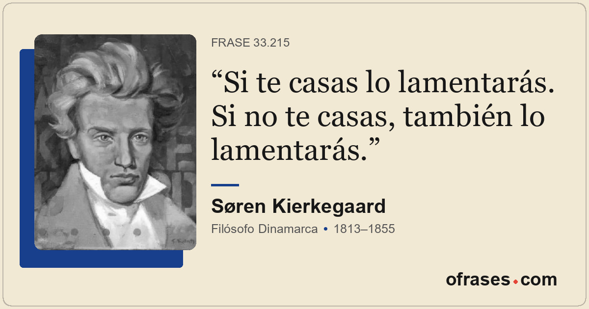 Si te casas lo lamentarás. Si no te casas, también lo lamentarás.