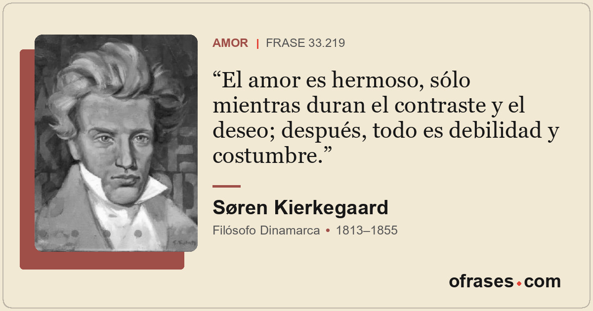 El amor es hermoso, sólo mientras duran el contraste y el deseo; después, todo e...