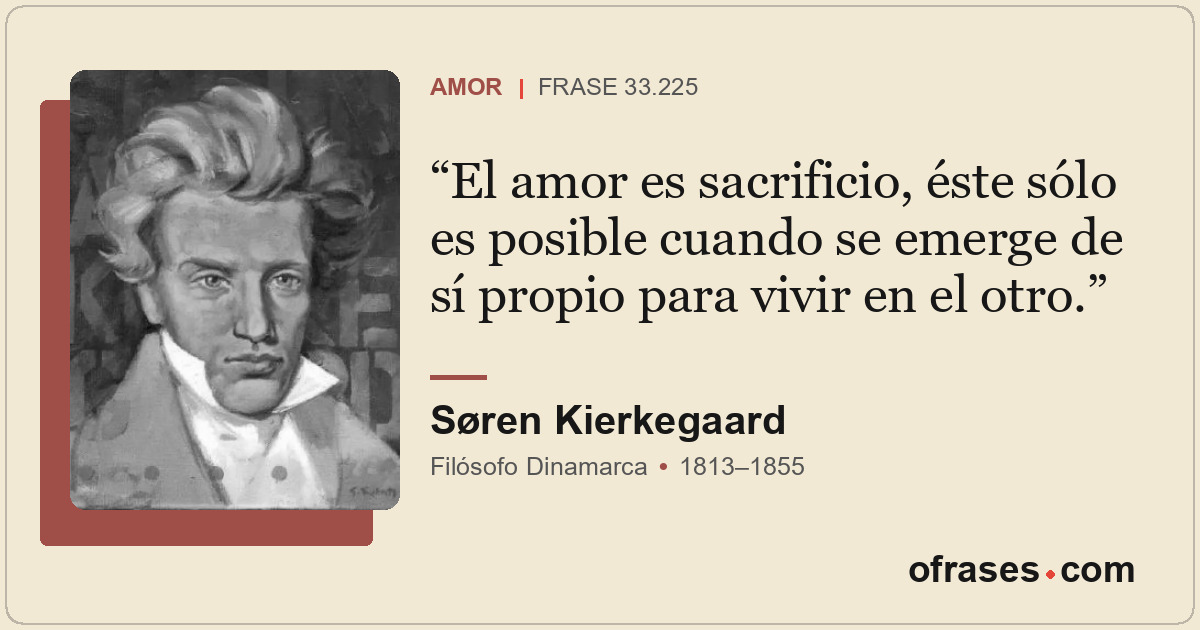 El amor es sacrificio, éste sólo es posible cuando se emerge de sí propio para v...