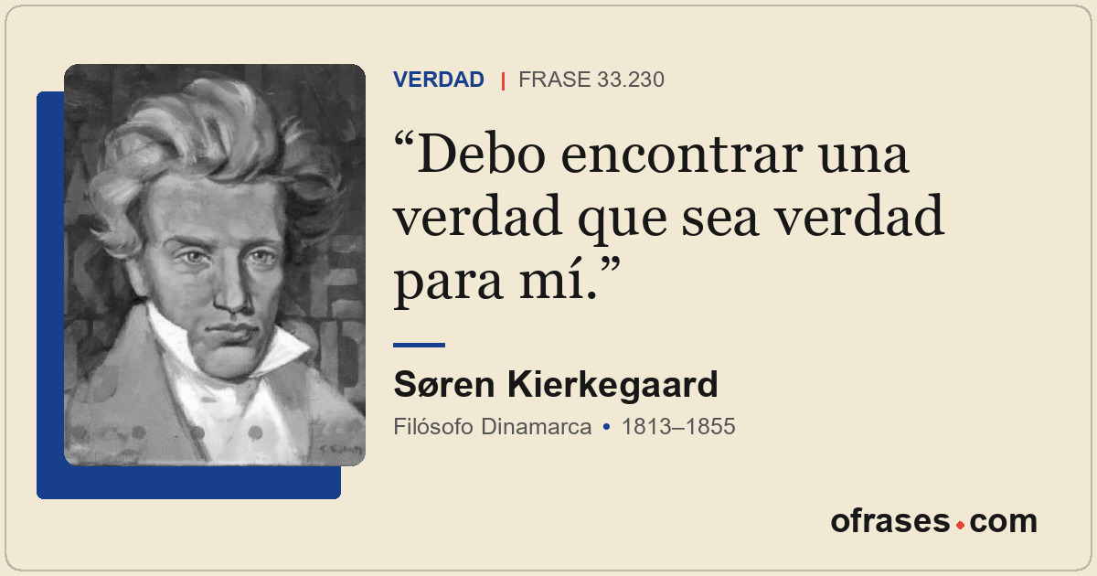 Debo encontrar una verdad que sea verdad para mí.