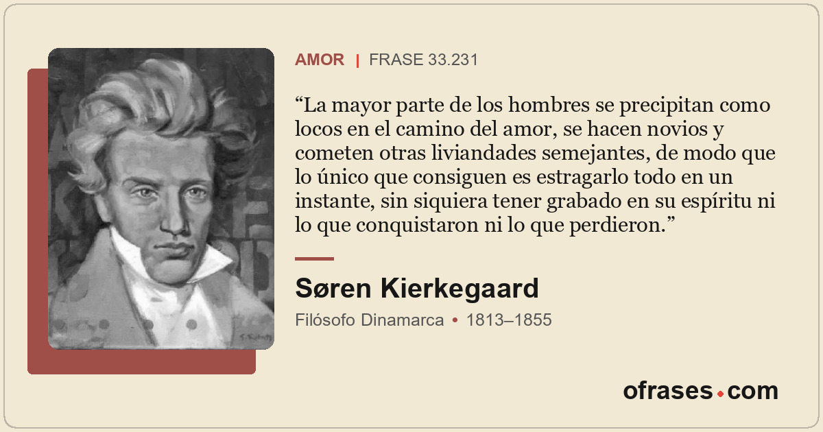 La mayor parte de los hombres se precipitan como locos en el camino del amor, se...