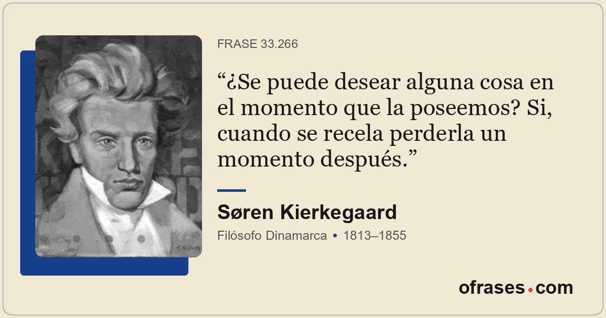 ¿Se puede desear alguna cosa en el momento que la poseemos? Si, cuando se recela...