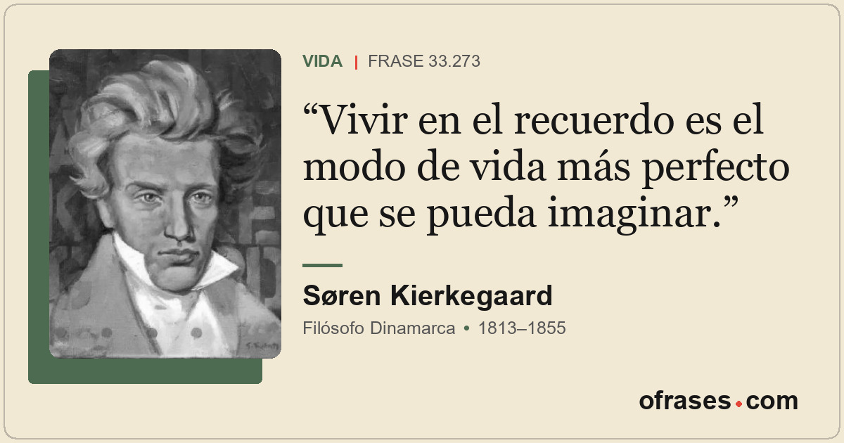 Vivir en el recuerdo es el modo de vida más perfecto que se pueda imaginar.
