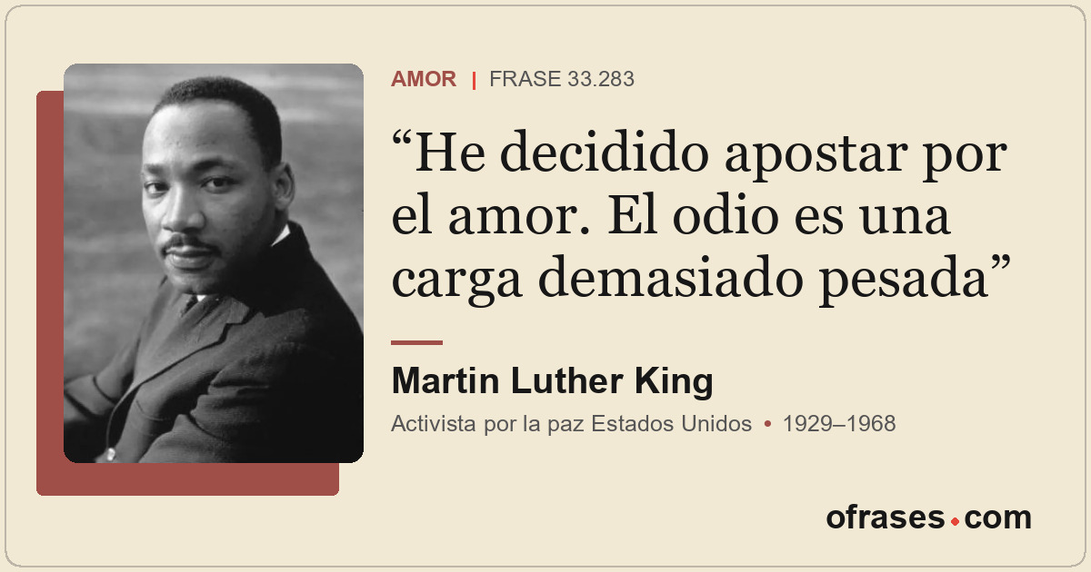 He decidido apostar por el amor. El odio es una carga demasiado pesada