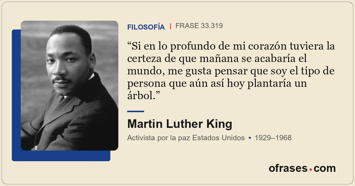 Si en lo profundo de mi corazón tuviera la certeza de que mañana se acabaría el...