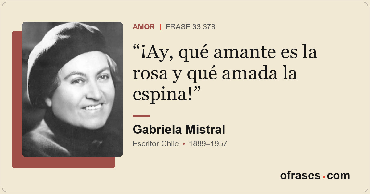 ¡Ay, qué amante es la rosa y qué amada la espina!